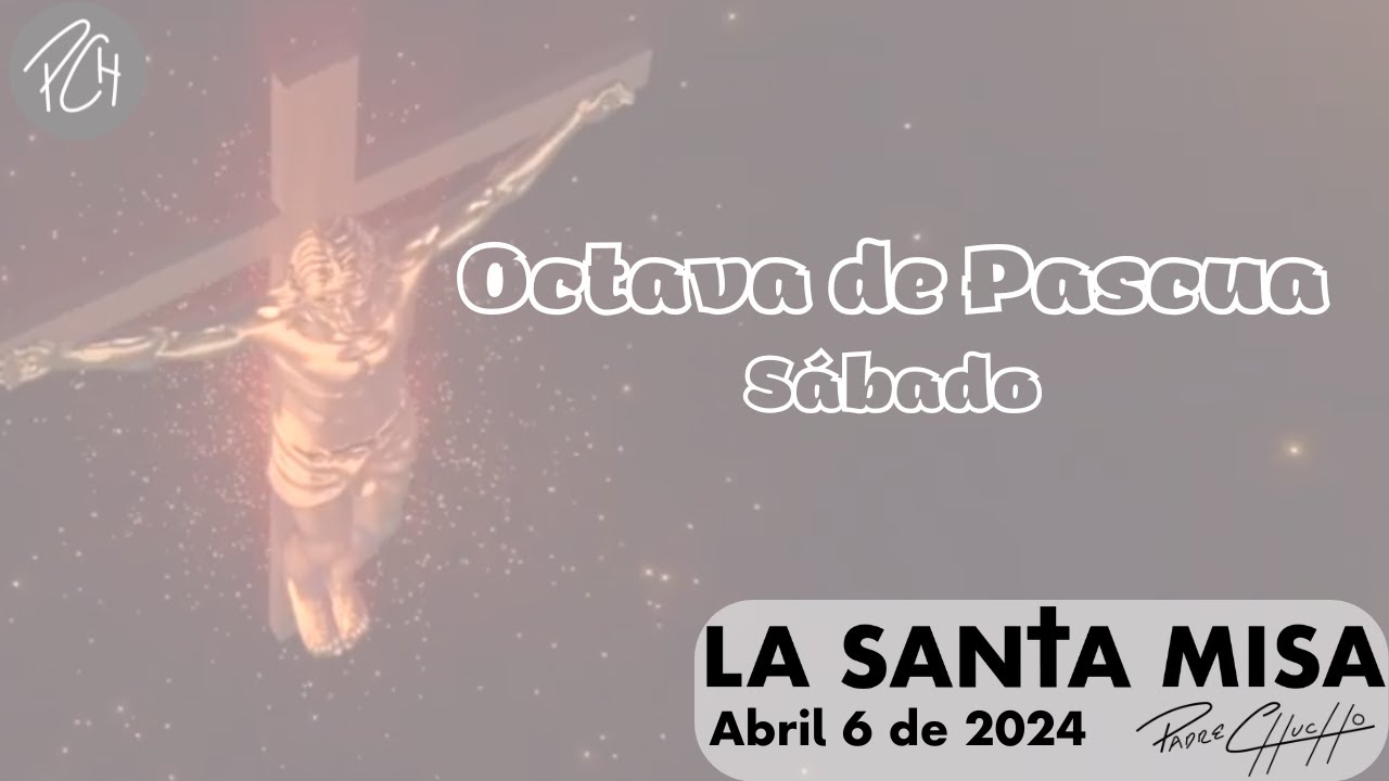 Padre Chucho - La Santa Misa (Sábado 6 de abril)