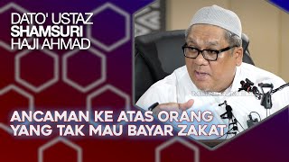 Ancaman Ke Atas Orang Yang Enggan Bayar Zakat - Dato' Ustaz Shamsuri Haji Ahmad