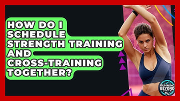How Do I Schedule Strength Training And Cross-training Together? - Running Beyond Limits