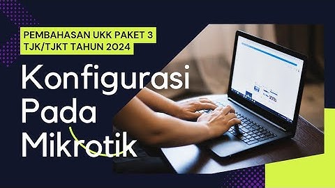 Konfigurasi Mikrotik pada soal paket 3 UKK TKJ/TJKT 2024