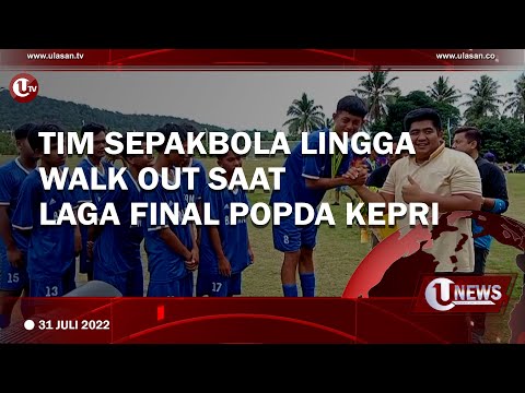 TIM SEPAKBOLA LINGGA WALK OUT SAAT LAGA FINAL POPDA KEPRI | U-NEWS
