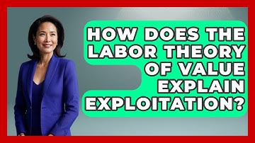 How Does The Labor Theory Of Value Explain Exploitation? - History of Communism