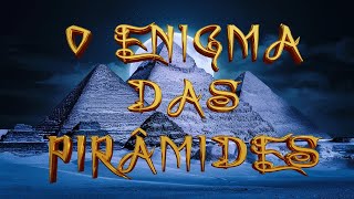 O ENIGMA DAS PIRÂMIDES