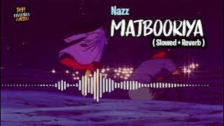 NAZZ - MAJBOORIYA | SLOWED   REVERB | (Prod. Outfly)