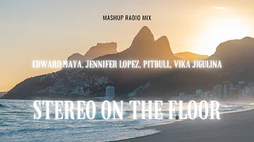 Edward Maya, Jennifer Lopez, Pitbull, Vika Jigulina - STEREO ON THE FLOOR (mashup radio mix)