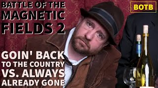 Battle of Magnetic Fields 2: Day 27 - Goin&#39; Back to the Country vs. Always Already Gone