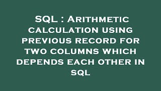 SQL : Arithmetic calculation using previous record for two columns which depends each other in sql