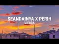 SEANDAINYA X PERIH - VIERRA ( LIRIK LAGU & COVER )