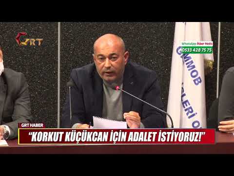 “KORKUT KÜÇÜKCAN İÇİN ADALET İSTİYORUZ!”