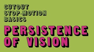 Cut-Out Animation Basics: Persistence of Vision