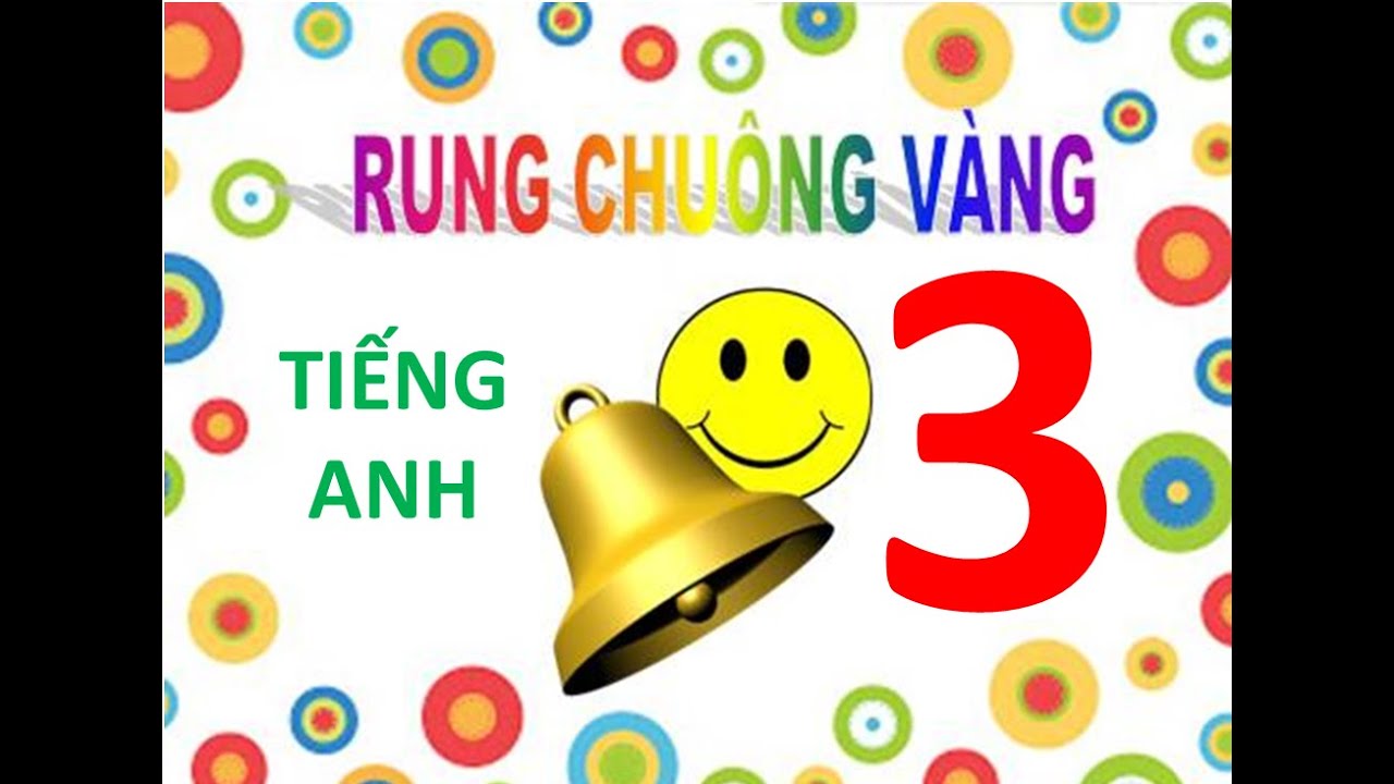 RUNG CHUÔNG VÀNG TIẾNG ANH 3 | NHỚ ĐĂNG KÝ KÊNH NHÉ Ạ
