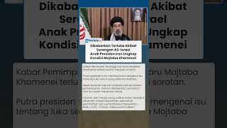 Dikabarkan Cedera Akibat Serangan As Israel Anak Presiden Iran Ungkap Kondisi Mojtaba Khamenei