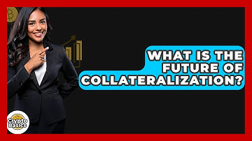What Is The Future Of Collateralization? - CryptoBasics360.com