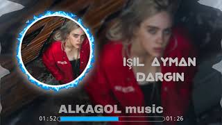 Işıl Ayman - Dargın ( ALKAGOL music Remix ) Resimi