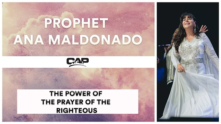 CAP 2017: Prophet Ana Maldonado The Power of the P...