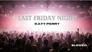 Last Friday night , Katy Perry slowed + reverb