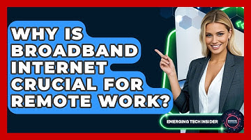 Why Is Broadband Internet Crucial For Remote Work? - Emerging Tech Insider