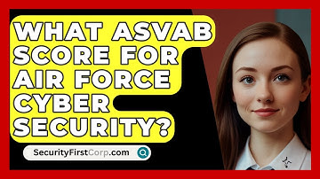 What ASVAB Score For Air Force Cyber Security? - SecurityFirstCorp.com