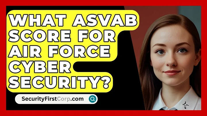 What ASVAB Score For Air Force Cyber Security? - SecurityFirstCorp.com