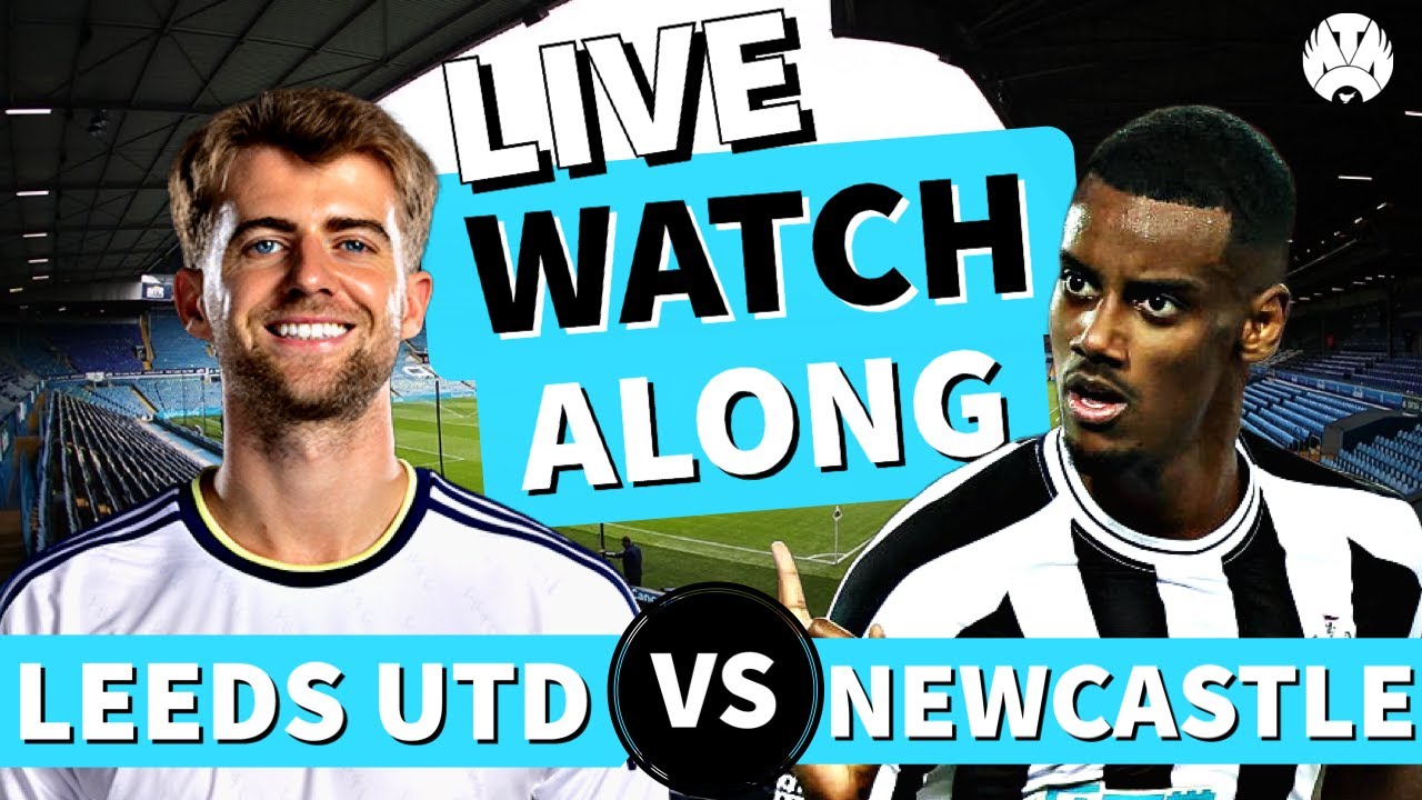 Leeds 2-2 Newcastle Live Watchalong