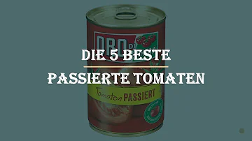 Welche passierten Tomaten sind am besten?