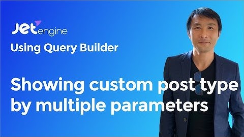JetEngine Custom Query - Showing custom post type by multiple parameters