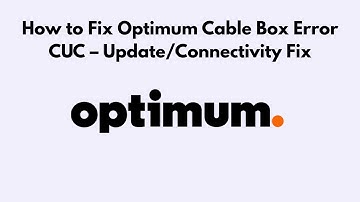 How to Fix Optimum Cable Box Error CUC – Update/Connectivity Fix