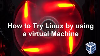 How To Try Out Linux On Your Windows Computer Using A Virtual Machine