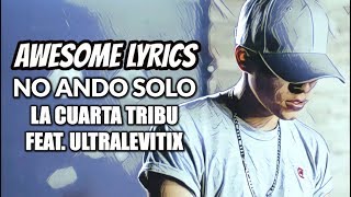 Video thumbnail of "No Ando Solo - La Cuarta Tribu feat. Ultralevitix | Video Con Letra"