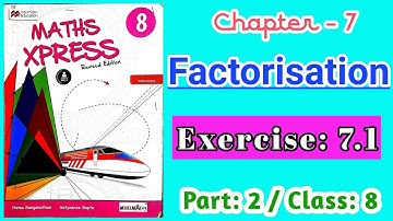 Factorisation | Class 8 | Exercise 7.1 | Part 2 | Maths Xpress Solutions