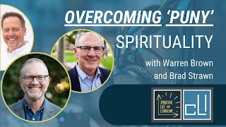 Overcoming 'Puny' Spirituality, with Warren Brown and Brad Strawn