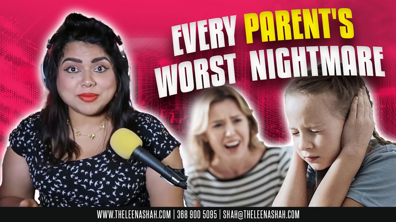 Every Parent's Worst Nightmare The Leena Shah Show YouTube
