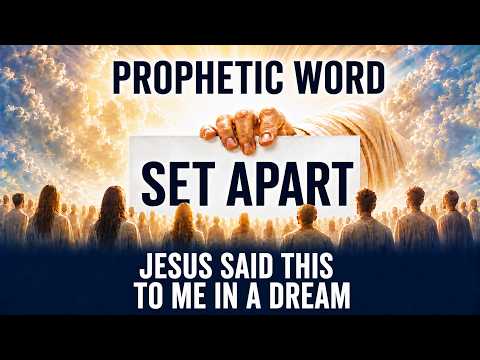 PROPHETIC WORD: Jesus Said Two Words For August 2026 — SET APART