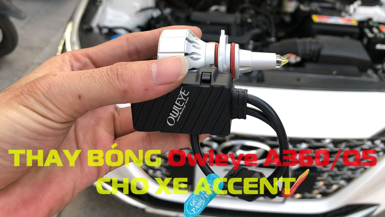 Sơ lược cách thay bóng đèn led Owleye A360/Q5 cho Accent, điểm khác ...