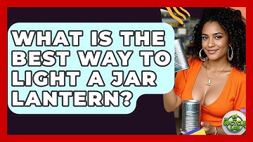 What Is The Best Way To Light A Jar Lantern? - The Upcycle Lab