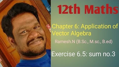 12th Maths 6. Application of vector algebra ( Exercise 6.5: sum no.3)