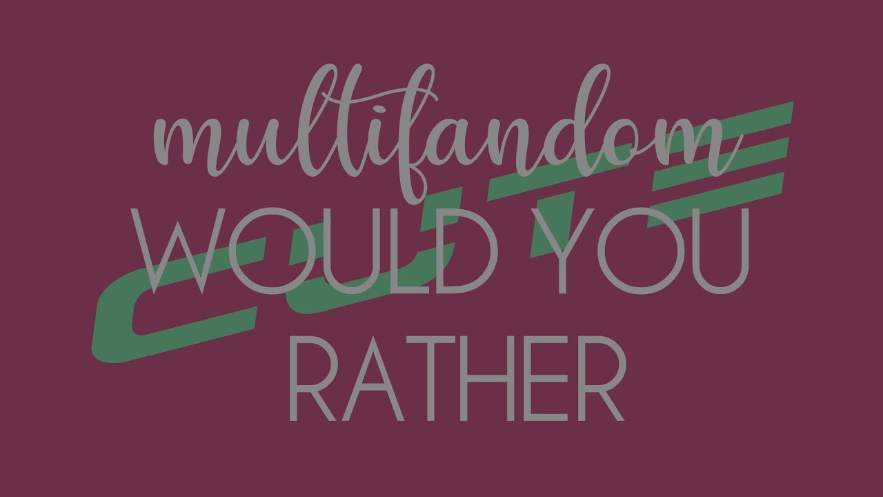 MULTIFANDOM WOULD YOU RATHER || CUTE VERSION