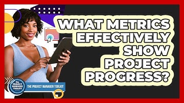 What Metrics Effectively Show Project Progress?