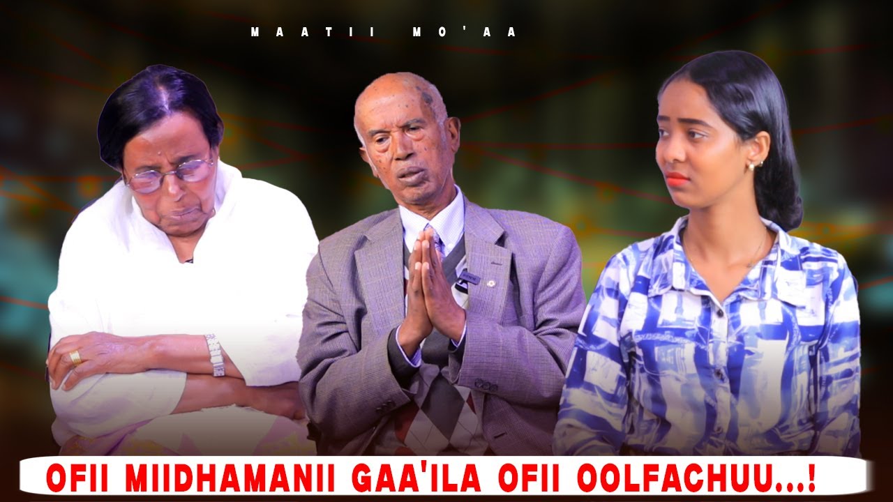 Ofii Miidhamanii Gaa'ila Ofii Oolfachuu...! - Maatii Mo'aa