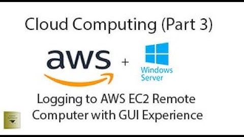 Logging to AWS EC2 Windows Server Instance with GUI Experiences - Cloud Computing(Part 3)