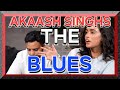THE ULTIMATE EMBARRASSMENT: AKAASH SINGHS THE BLUES