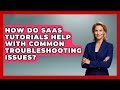 How Do SaaS Tutorials Help With Common Troubleshooting Issues? | The SaaS Pros Breakdown News