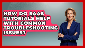 How Do SaaS Tutorials Help With Common Troubleshooting Issues? | The SaaS Pros Breakdown News