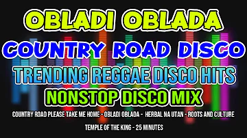 TRENDING REGGAE - TAKE ME HOME, COUNTRY ROAD - OBLADI OBLADA - NONSTOP DISCO MIX - DJMAR DISCO TRAXX