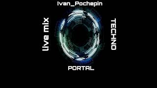 PORTAL-TECHNO-Ivan_Pochepin live mix