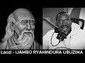 Laozi (E) - IJAMBO RYAHINDURA UBUZIMA EP723