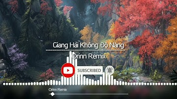 Giang Hải Không Độ Nàng (DinhLong Remix) - Gia Huy | Nhạc Remix Căng Cực 2019