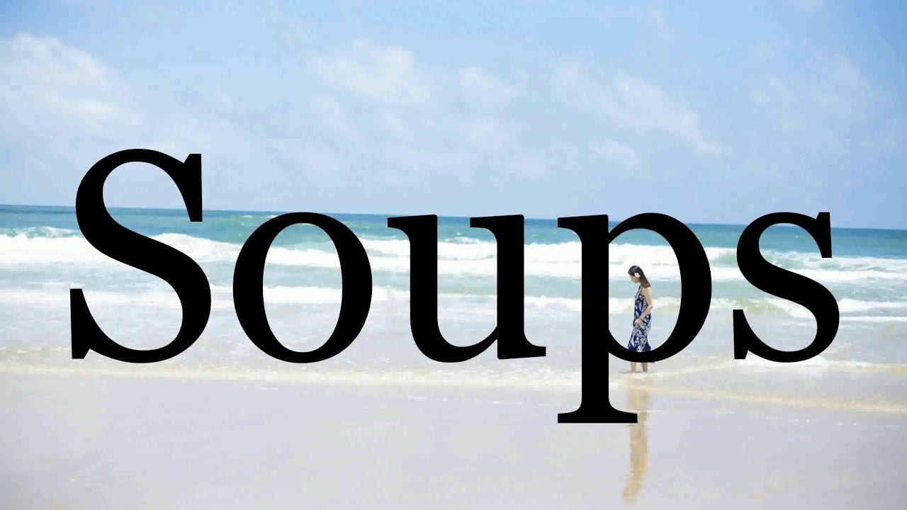 How To Pronounce Soups🌈🌈🌈🌈🌈🌈Pronunciation Of Soups YouTube
