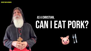 Can Christians eat Pork? Bishop Mar Mari