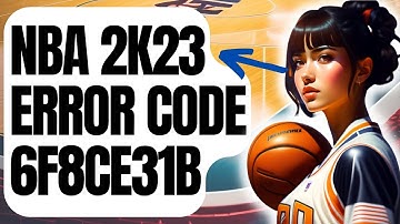 How To Fix NBA 2K23 Error Code 6f8ce31b In MyCareer [Updated 2024]